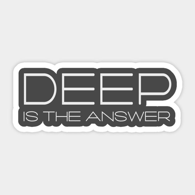 Deep Is The Answer Sticker by Johnny M